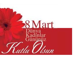 8 Mart Dünya Kadınlar Günü Kutlu Olsun.