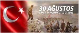 30 AĞUSTOS ZAFER BAYRAMINIZ KUTLU OLSUN