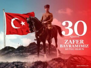 30 AĞUSTOS ZAFER BAYRAMINIZ KUTLU OLSUN